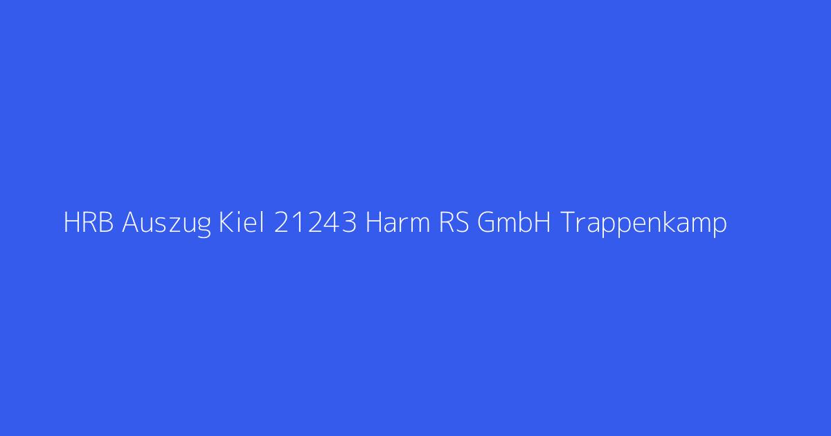 HRB Auszug Kiel 21243 Harm RS GmbH Trappenkamp